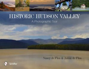 Historic Hudson Valley: A Photographic Tour by DE FLON NANCY