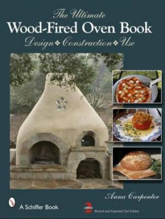 Ultimate Wood-Fired Oven Book: Design, Construction, Use by CARPENTER ANNA