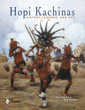 Hi Kachinas: History, Legends, and Art by PECINA RON