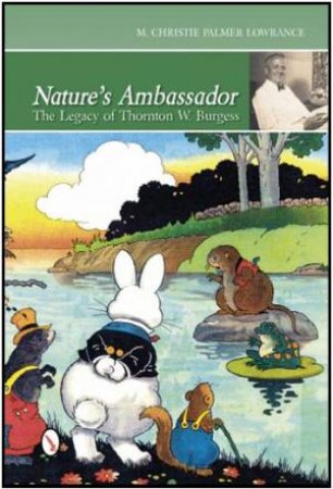 Nature's Ambassador: Legacy of Thornton W. Burgess by LOWRANCE CHRISTIE PALMER