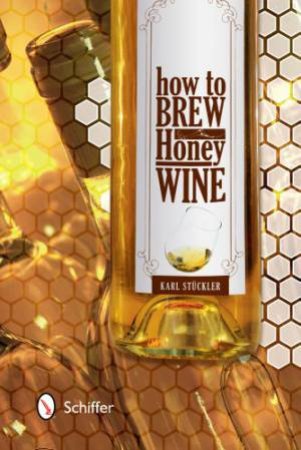 How to Brew Honey Wine by STUCKLER KARL