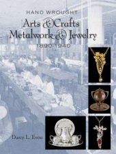 Hand Wrought Arts and Crafts Metalwork and Jewelry 18901940