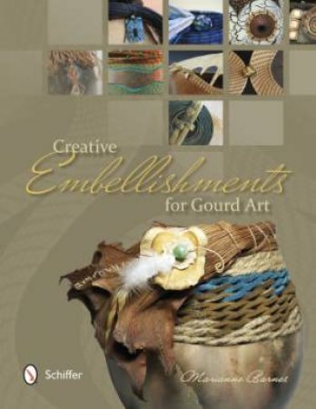 Creative Embellishments for Gourd Art by BARNES MARIANNE