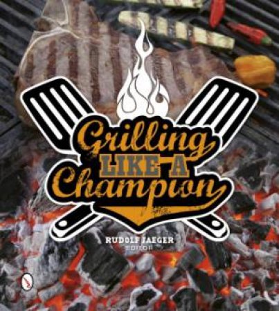 Grilling Like a Champion by JAEGER RUDOLF