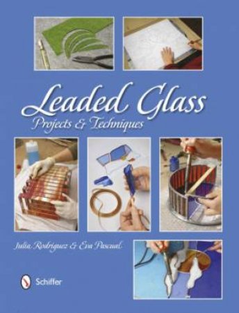 Leaded Glass: Projects and Techniques by RODRIGUEZ JULIA