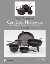 Early American Cast Iron Holloware 16451900 Pots Kettles Teakettles and Skillets