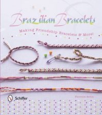 Brazilian Bracelets Making Friendship Bracelets and More