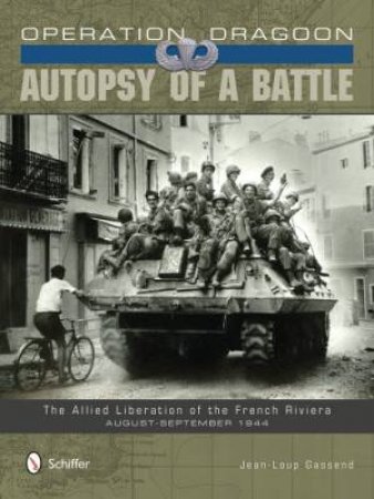 Operation Dragoon: Autsy of a Battle: The Allied Liberation of the French Riviera, August-September 1944 by GASSEND JEAN-LOUP