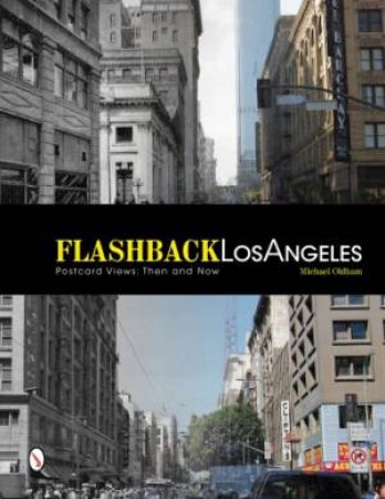 Flashback L Angeles: Ptcard Views: Then and Now by OLDHAM MICHAEL