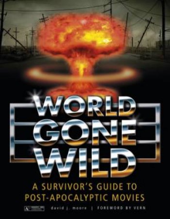 World Gone Wild: A Survivors Guide to Pt-Apocalyptic Movies by MOORE DAVID J.