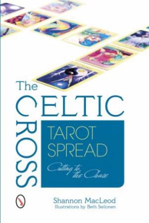 Celtic Crs Tarot Spread: Cutting to the Chase by MACLEOD SHANNON