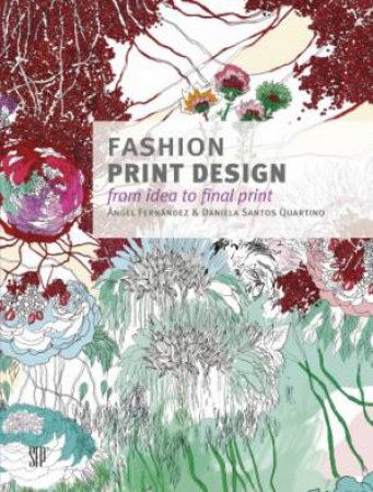 Fashion Print Design: From the Idea to the Final Fabric by FERNANDEZ  ANGEL