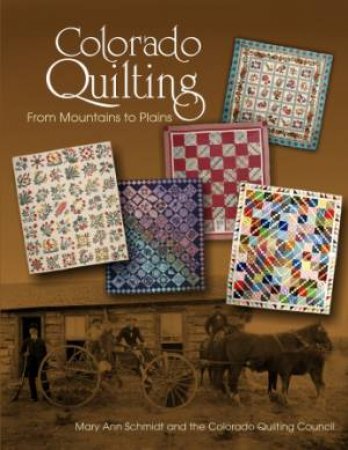 Colorado Quilting: From Mountains to Plains by SCHMIDT MARY ANN