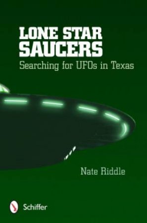 Lone Star Saucers: Searching for UF in Texas by RIDDLE NATE