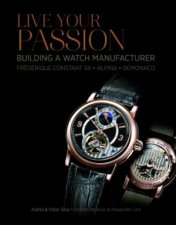 Live Your Passion Building a Watch Manufacturer Frederique Constant SA Alpina deMonaco