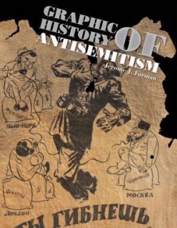 Graphic History of Antisemitism by FORMAN JEROME J.