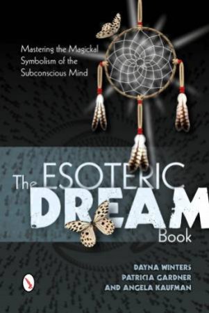 Esoteric Dream Book:  Mastering the Magickal Symbolism of the Subconscious Mind by WINTERS DAYNA