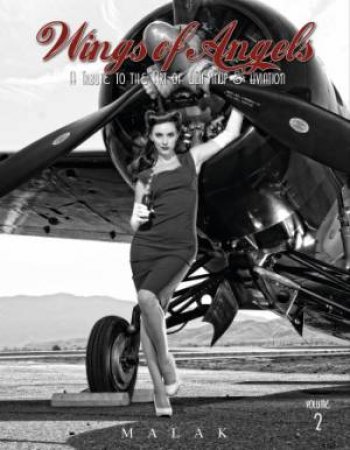 Wings of Angels: A Tribute to the Art of World War II Pinup and Aviation Vol 2 by MALAK MICHAEL