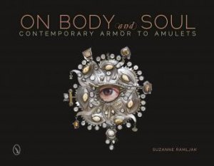 On Body and Soul: Contemporary Armor to Amulets by RAMLJAK SUZANNE