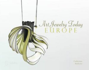 Art Jewelry Today: Europe by MALLETTE CATHERINE