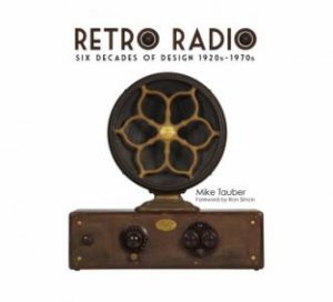 Retro Radio: Six Decades of Design 1920s-1970s by TAUBER MIKE