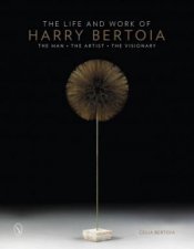 Life and Work of Harry Bertoia The Man the Artist the Visionary