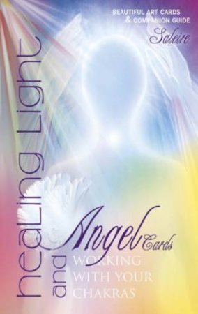 Healing Light and Angel Cards: Working with Your Chakras by SALEIRE