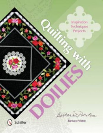 Quilting with Doilies: Inspiration, Techniques, and Projects by POLSTON BARBARA