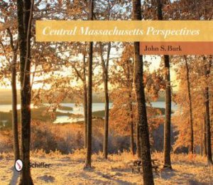 Central Massachusetts Perspectives by BURK JOHN S.