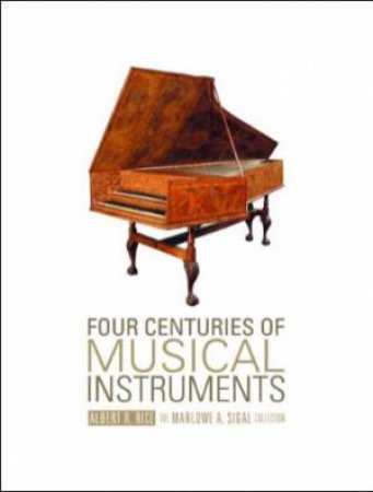 Four Centuries of Musical Instruments by RICE ALBERT R.