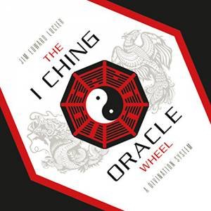 I Ching Oracle Wheel: A Divination System by LUCIER JIM EDWARD