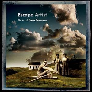 Escape Artist: The Art of Fran Forman by FORMAN FRAN