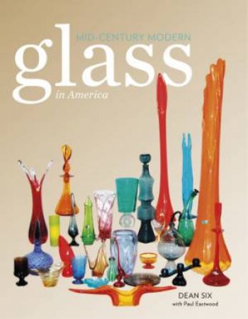 Mid-Century Modern Glass in America by SIX DEAN