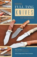 Making Full Tang Knives for Beginners StepbyStep Manual from Design to the Finished Knife