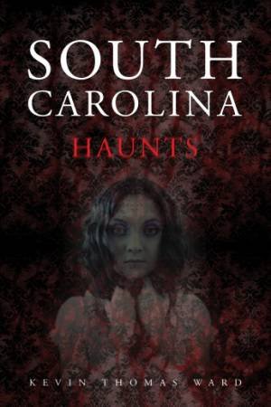 South Carolina Haunts by WARD KEVIN THOMAS