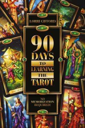 90 Days to Learning the Tarot: No Memorization Required! by GIFFORD LORRI