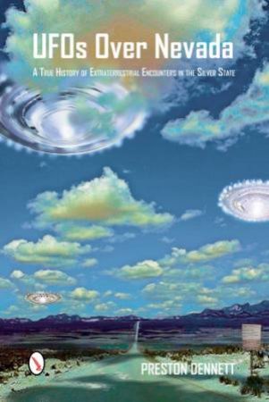 UFOs Over Nevada: A True History of Extraterrestrial Encounters in the Silver State by DENNETT PRESTON