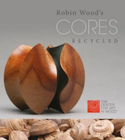 Robin Wood's CORES Recycled by CENTER FOR ART IN WOOD