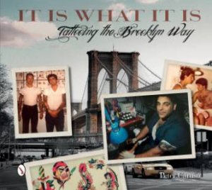 It Is What It Is: Tattooing the Brooklyn Way by CARUSO PETER