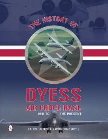 History of Dyess Air Force Base by GEORGE A. LARSON