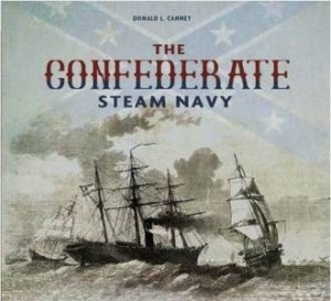 Confederate Steam Navy: 1861-1865 by CANNEY DONALD L.