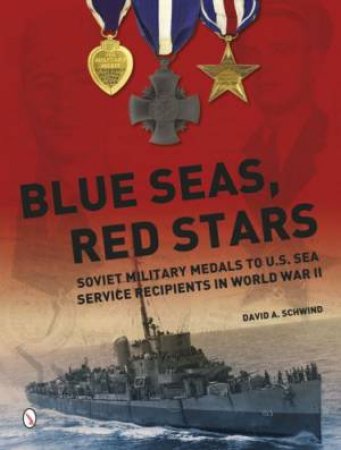 Blue Seas, Red Stars: Soviet Military Medals to U.S. Sea Service Recipients in World War II by ACHWIND DAVID