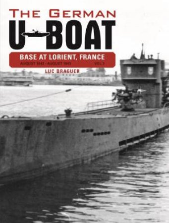 German U-Boat Base at Lorient France Vol 3 by LUC BRAEUER