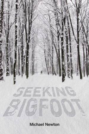 Seeking Bigfoot by NEWTON MICHAEL