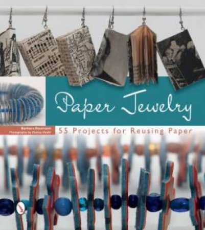 Paper Jewelry: 55 Projects for Reusing Paper by BAUMANN BARBARA