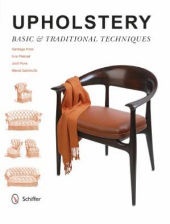 Upholstery: Basic and Traditional Techniques by PASCUAL, PONS, AND GARCINUNO PONS