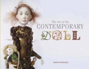 Art of the Contemporary Doll by KORINCHAK SANDRA