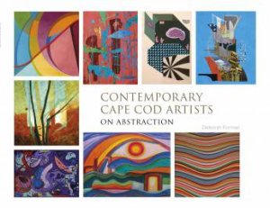 Contemporary Cape Cod Artists: On Abstraction by FORMAN DEBORAH