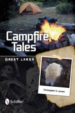 Campfire Tales: Great Lakes by LARSEN CHRISTOPHER