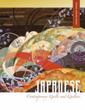 Japanese Contemporary Quilts and Quilters by WONG TERESA